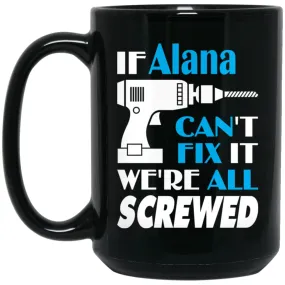 Alana Can Fix It All Best Personalised Alana Name Gift Ideas 15 oz Black Mug